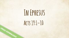 Inspire! Video Download - In Ephesus (Acts 19:1-10)