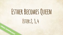 Inspire! Video Download - Esther Becomes Queen (Esther 2,3,4)