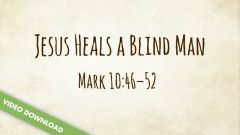 Inspire! Video Download - Jesus Heals a Blind Man (Mark 10:46-52)