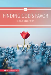 Finding God’s Favor — Relevance Series — Group Bible Studies