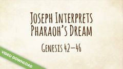 Inspire! Video Download - Joseph Interprets Pharaoh's Dreams (Genesis 42-46)
