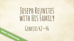 Inspire! Video Download - Joseph Reunites with His Family (Genesis 42-46)