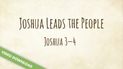 Inspire! Video Download - Joshua Leads the People (Joshua 3-4)