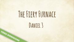 Inspire! Video Download - The Fiery Furnace (Daniel 3)