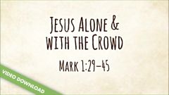 Inspire! Video Download - Jesus Alone and with the Crowd (Mark 1:29-45)