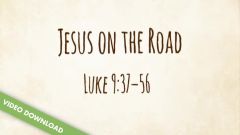 Inspire! Video Download - Jesus on the Road (Luke 9:37-56)