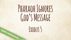 Inspire! Video Download - Pharaoh Ignores God's Message (Exodus 5:1-6:1, 6-7)