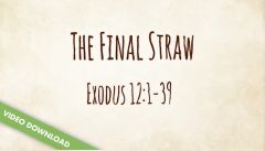 Inspire! Video Download - The Final Straw (Exodus 12:1-39)
