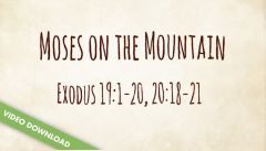 Inspire! Video Download - Moses on the Mountain (Exodus 19:1-14, 16-20; 20:18-21)