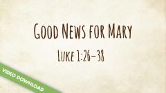 Inspire! Video Download - Good News for Mary (Luke 1:26-38)