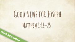 Inspire! Video Download - Good News for Joseph (Matthew 1:18-25)