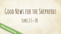 Inspire! Video Download - Good news for the Shepherds (Luke 2:1-20)