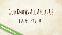 Inspire! Video Download - God Knows All About Us (Psalm 139)