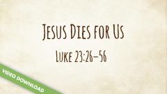 Inspire! Video Download - Jesus Dies for Us (Luke 23:26-56)
