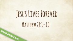 Inspire! Video Download - Jesus Lives Forever (Matthew 28:1-10)
