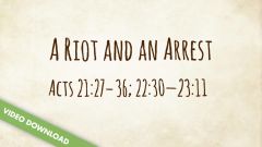 Inspire! Video Download - A Riot and an Arrest (Acts 21:27-36; 22:30-23:11)
