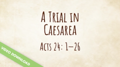 Inspire! Video Download - A Trial in Caesarea (Acts 24:1-26)