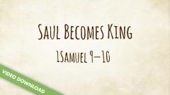 Inspire! Video Download - Saul Becomes King (1 Samuel 9-10)