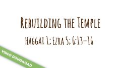 Inspire! Video Download - Rebuilding the Temple (Haggai 1; Ezra 5; 6:13-16)