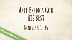 Inspire! Video Download - Abel Brings God His Best (Genesis 4:1-16)