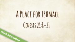 Inspire! Video Download - A Place for Ishmael (Genesis 21:8-21)