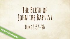 Inspire! Video Download - The Birth of John the Baptist (Luke 1:57-80)