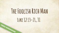 Inspire! Video Download - The Foolish Rich Man (Luke 12:13-21, 31)