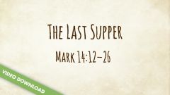 Inspire! Video Download - The Last Supper (Mark 14:12-16)