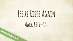 Inspire! Video Download - Jesus Rises Again (Mark 16:1-15)