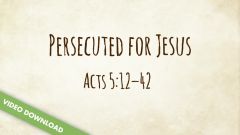 Inspire! Video Download - Persecuted for Jesus (Acts 5:12-42)
