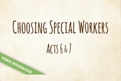 Inspire! Video Download - Choosing Special Workers (Acts 6; 7:1-2, 51-60)