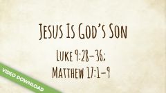 Inspire! Video Download - Jesus Is God's Son (Luke 9:28-36; Matthew 17:1-9)
