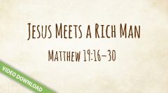 Inspire! Video Download - Jesus Meets a Rich Man (Matthew 19:16-30)