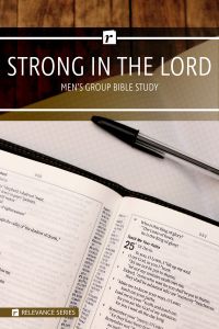 Group Bible Studies - Strong in the Lord - Relevance Series Men's Study - Multiple Formats
