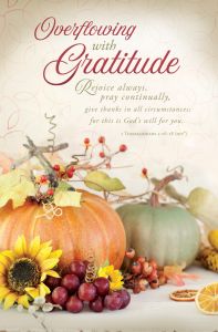 Thanksgiving - Overflowing with Gratitude, 1 Thess. 5:16-18 (NIV)- Pkg 100 - Standard Bulletin