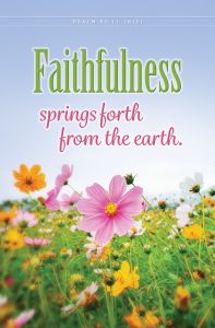 General — Spring — Faithfulness Springs Forth; Psalm 85:11 (NIV) — Pkg 100 – Standard Bulletin 